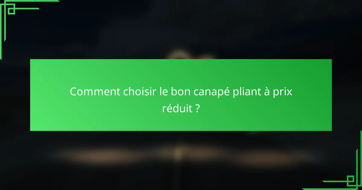 Comment choisir le bon canapé pliant à prix réduit ?