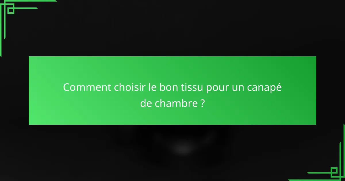 Comment choisir le bon tissu pour un canapé de chambre ?