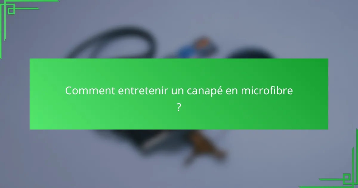 Comment entretenir un canapé en microfibre ?