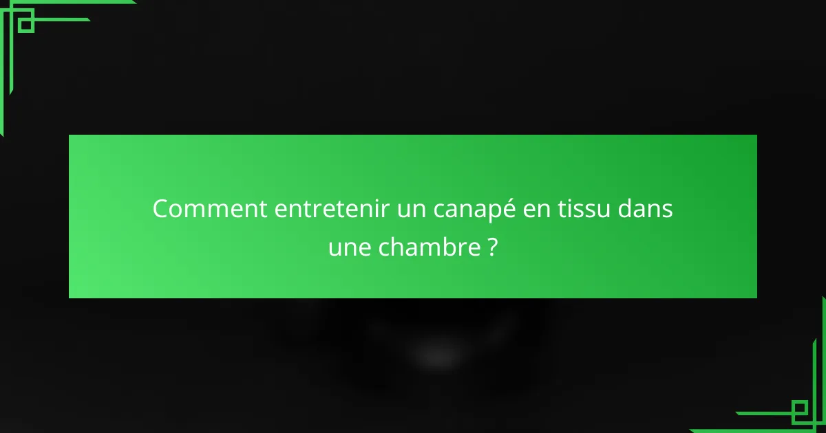 Comment entretenir un canapé en tissu dans une chambre ?