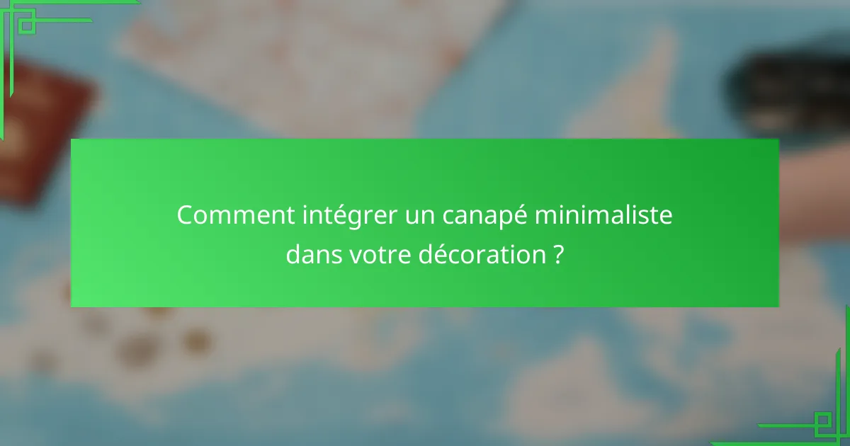 Comment intégrer un canapé minimaliste dans votre décoration ?