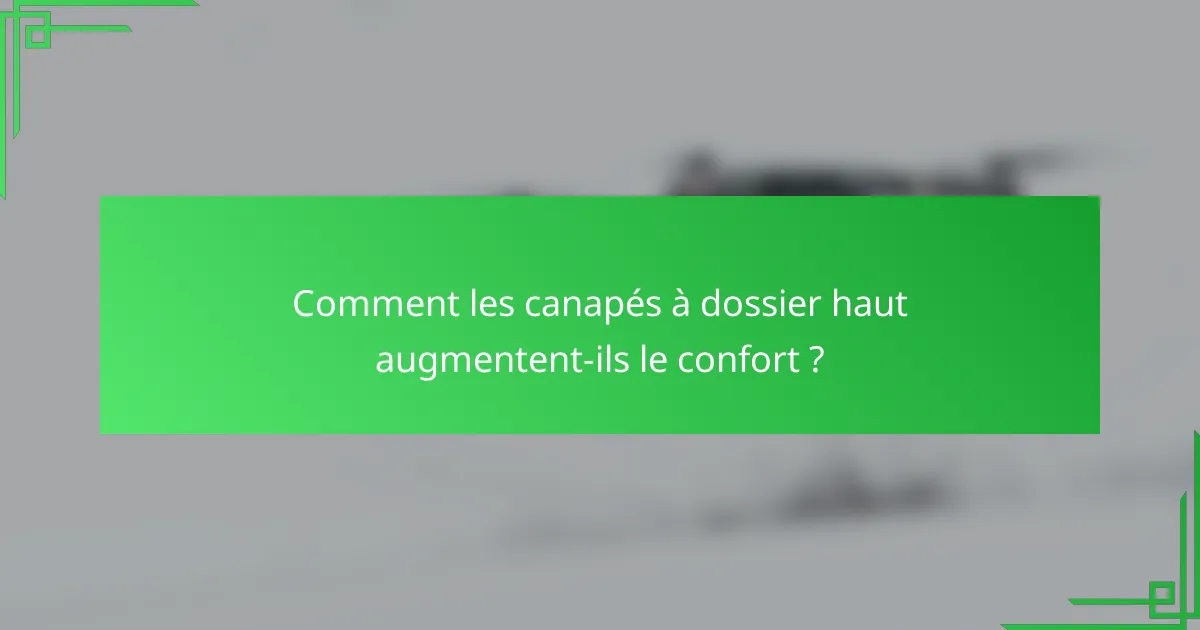 Comment les canapés à dossier haut augmentent-ils le confort ?