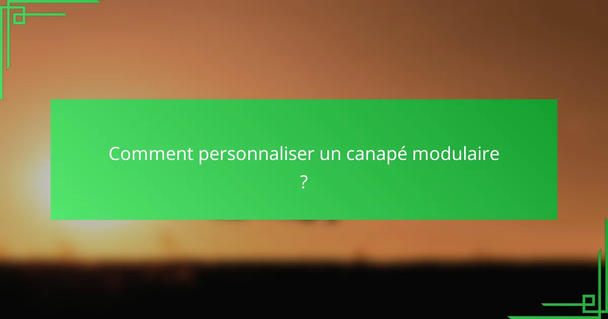Comment personnaliser un canapé modulaire ?