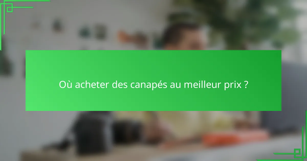 Où acheter des canapés au meilleur prix ?