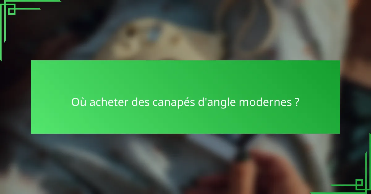 Où acheter des canapés d'angle modernes ?