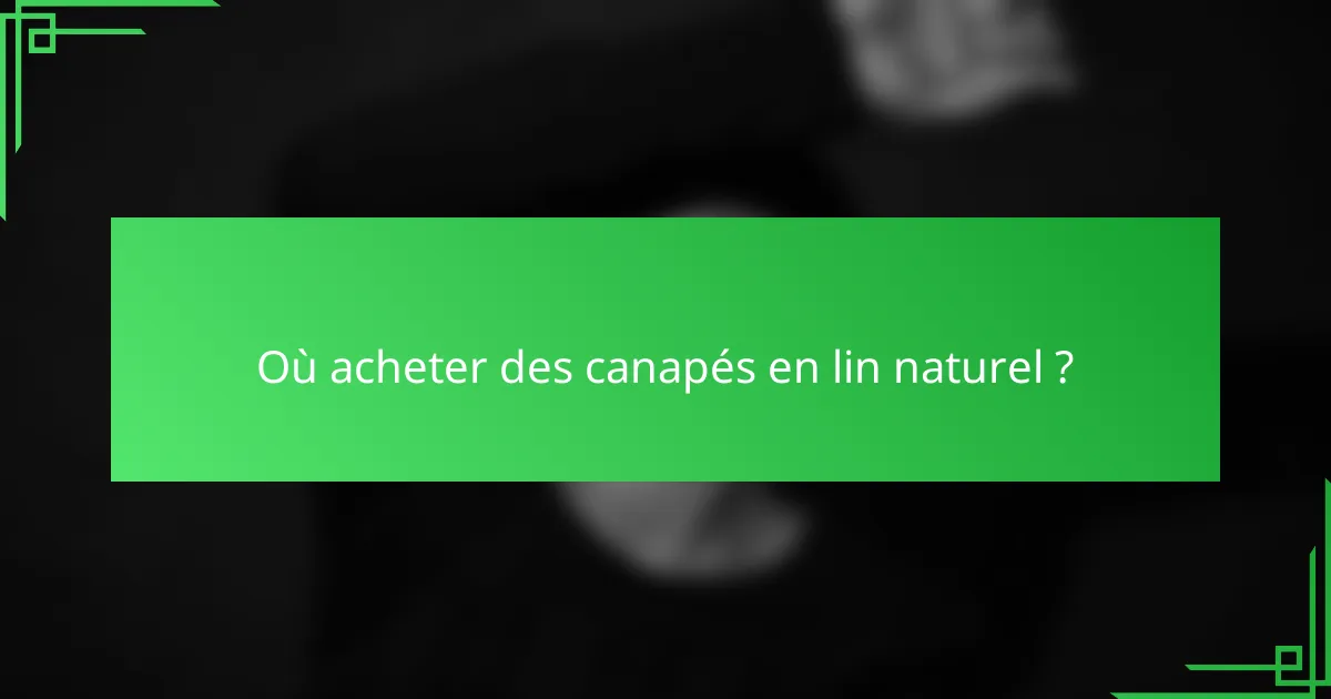 Où acheter des canapés en lin naturel ?