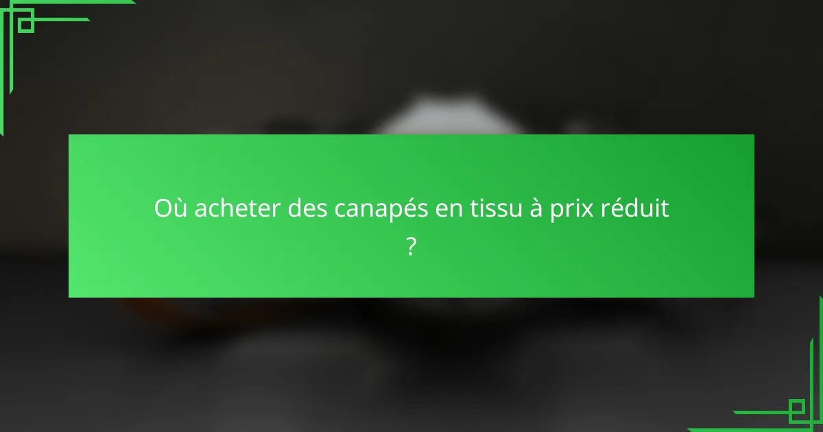 Où acheter des canapés en tissu à prix réduit ?