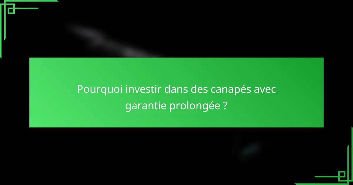 Pourquoi investir dans des canapés avec garantie prolongée ?