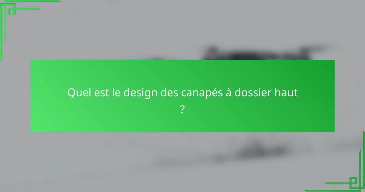 Quel est le design des canapés à dossier haut ?