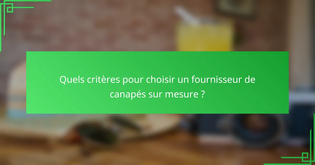 Quels critères pour choisir un fournisseur de canapés sur mesure ?