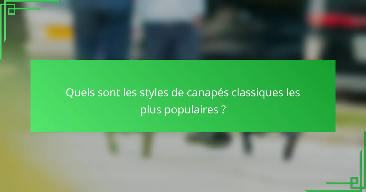 Quels sont les styles de canapés classiques les plus populaires ?
