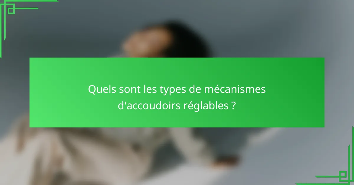 Quels sont les types de mécanismes d'accoudoirs réglables ?